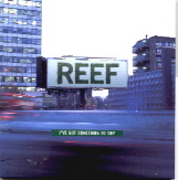 Reef - I've Got Something To Say CD1